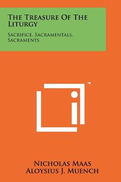portada the treasure of the liturgy: sacrifice, sacramentals, sacraments (in English)