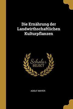 portada Die Ernährung Der Landwirthschaftlichen Kulturpflanzen (in German)