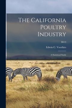 portada The California Poultry Industry: a Statistical Study; B413 (en Inglés)