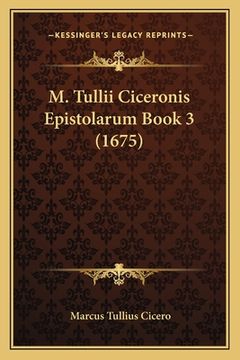 portada M. Tullii Ciceronis Epistolarum Book 3 (1675) (in Latin)