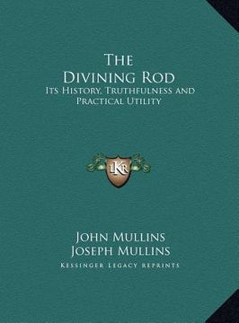 portada the divining rod: its history, truthfulness and practical utility (en Inglés)