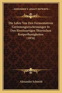 portada Die Lehre Von Den Fermentativen Gerinnungserscheinungen In Den Eiweissartigen Thierischen Korperflussigkeiten (1876) (in German)