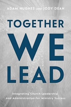 portada Together we Lead: Integrating Church Leadership and Administration for Ministry Success (en Inglés)