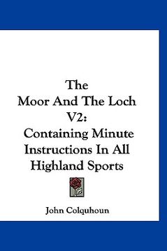 portada the moor and the loch v2: containing minute instructions in all highland sports (en Inglés)