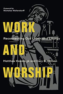 portada Work and Worship: Reconnecting our Labor and Liturgy (en Inglés)