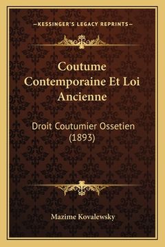 portada Coutume Contemporaine Et Loi Ancienne: Droit Coutumier Ossetien (1893) (en Francés)