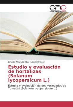 portada Estudio y evaluación de hortalizas (Solanum lycopersicum L.): Estudio y evaluación de dos variedades de Tomates (Solanum lycopersicum L.)