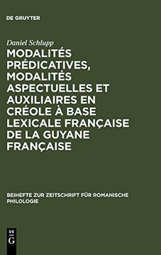 portada Modalites Predicatives, Modalites Aspectuelles et Auxiliaires en Creole a Base Lexicale Francaise de la Guyane Francaise: Xviiie - xxe Siecle 