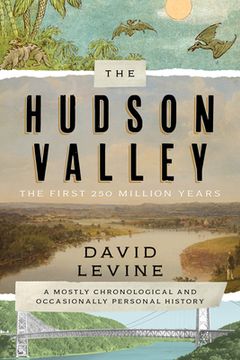 portada The Hudson Valley: The First 250 Million Years: A Mostly Chronological and Occasionally Personal History (in English)
