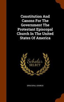 portada Constitution And Canons For The Government The Protestant Episcopal Church In The United States Of America (in English)