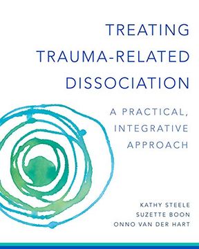 portada Treating Trauma-Related Dissociation: A Practical, Integrative Approach (Norton Series on Interpersonal Neurobiology) (en Inglés)