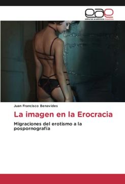 portada La Imagen en la Erocracia: Migraciones del Erotismo a la Pospornografía