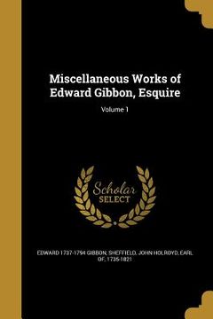 portada Miscellaneous Works of Edward Gibbon, Esquire; Volume 1