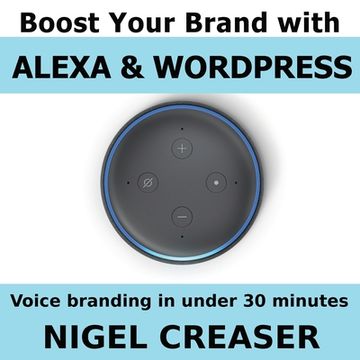 portada Boost You Brand With Alexa And Wordpress: Voice Branding in under 30 Minutes (en Inglés)