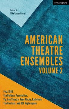 portada American Theatre Ensembles Volume 2: Post-1995: The Builders Association, pig Iron Theatre, Rude Mechs, Radiohole, the Civilians, and 600 Highwaymen (en Inglés)