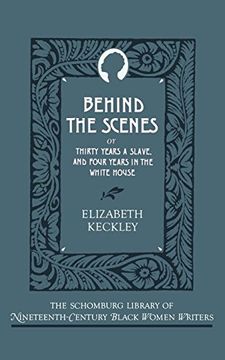 portada Behind the Scenes: Or, Thirty Years a Slave, and Four Years in the White House (The Schomburg Library of Nineteenth-Century Black Women Writers) (in English)