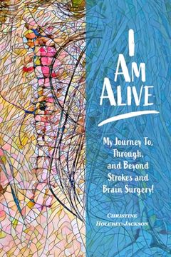 portada I’m Alive: My Journey to, Through, and Beyond Strokes and Brain Surgery! (in English)