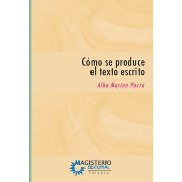 portada CÓMO SE PRODUCE EL TEXTO ESCRITO: TEORÍA Y PRÁCTICA (in Spanish)