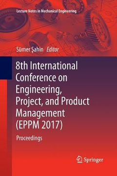 portada 8th International Conference on Engineering, Project, and Product Management (Eppm 2017): Proceedings (en Inglés)