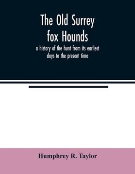 portada The Old Surrey fox hounds: a history of the hunt from its earliest days to the present time (en Inglés)