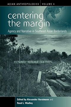portada Centering the Margin: Agency and Narrative in Southeast Asian Borderlands (Asian Anthropologies) (en Inglés)