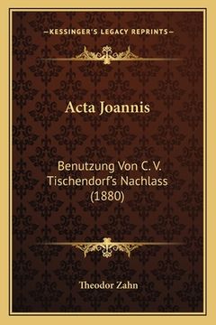 portada Acta Joannis: Benutzung Von C. V. Tischendorf's Nachlass (1880) (en Alemán)