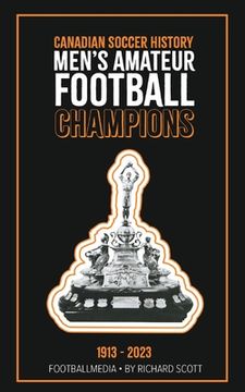 portada Canadian Soccer History: Men's Amateur Football Champions (1913 to 2023) (en Inglés)