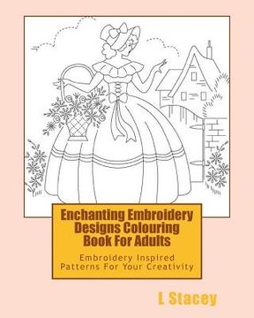 portada Enchanting Embroidery Designs Colouring Book For Adults: Embroidery Inspired Patterns For Your Creativity