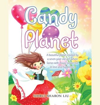 portada Candy Planet: A Beautiful Planet Created by a Seven-Year-Old Girl, Where Fairies with Magic Power Live in Love and Happiness. (in English)