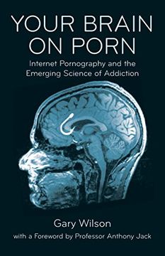 portada Your Brain on Porn: Internet Pornography and the Emerging Science of Addiction (in English)