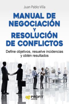 portada Manual de Negociación y Resolución de Conflictos: Define Objetivos, Resuelve Incidencias y Obtén Resultados