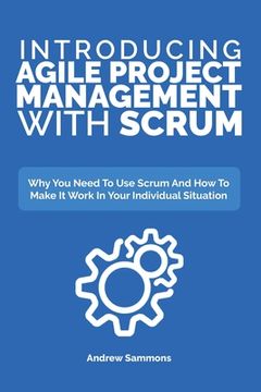 portada Introducing Agile Project Management With Scrum: Why You Need To Use Scrum And How To Make It Work In Your Individual Situation (en Inglés)
