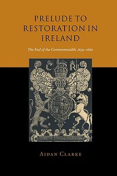 portada Prelude to Restoration in Ireland: The end of the Commonwealth, 1659-1660 (en Inglés)