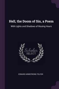 portada Hell, the Doom of Sin, a Poem: With Lights and Shadows of Musing Hours (in English)
