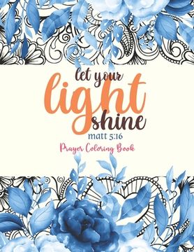 portada let your light shine - Prayer Coloring Book: 52 Religious Coloring Pages Gift for Christian Girls and Women, Inspirational Quote Sayings and Uplifting (en Inglés)