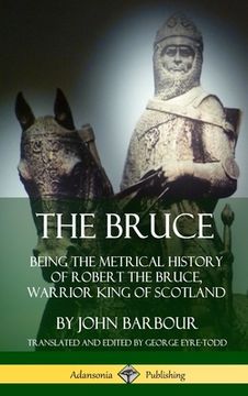 portada The Bruce: Being the Metrical History of Robert the Bruce, Warrior King of Scotland (Hardcover)