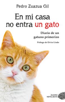 portada En mi Casa no Entra un Gato: Diario de un Gatuno Primerizo (in Spanish)