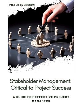 portada Stakeholder Management: Critical to Project Success: A Guide for Effective Project Managers
