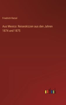 portada Aus Mexico: Reiseskizzen aus den Jahren 1874 und 1875