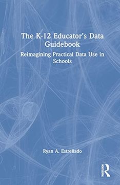 portada The K-12 Educator’S Data Guidebook: Reimagining Practical Data use in Schools (en Inglés)