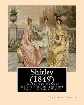 portada Shirley (1849), by Charlotte Bronte with introduction by Mrs Humphry Ward: Mrs Humphry Ward(11 June 1851 - 24 March 1920) (en Inglés)