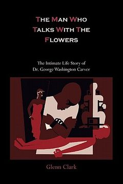 portada the man who talks with the flowers-the intimate life story of dr. george washington carver