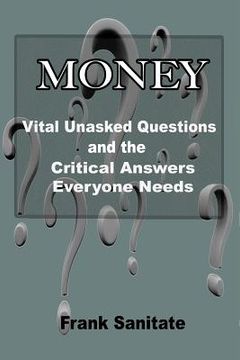 portada Money - Vital Unasked Questions and the Critical Answers Everyone Needs to Know (en Inglés)