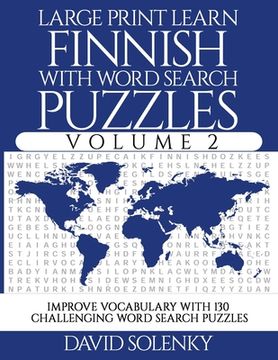 portada Large Print Learn Finnish with Word Search Puzzles Volume 2: Learn Finnish Language Vocabulary with 130 Challenging Bilingual Word Find Puzzles for Al (in English)
