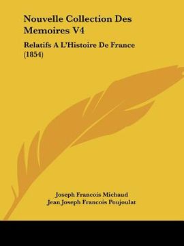 portada Nouvelle Collection Des Memoires V4: Relatifs A L'Histoire de France (1854) (en Francés)