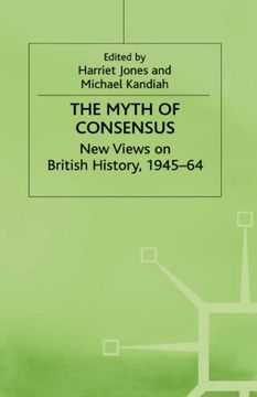 portada The Myth of Consensus: New Views on British History, 1945–64 (Contemporary History in Context) (in English)