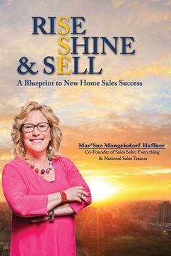 portada Rise, Shine & Sell: A Blueprint to New Home Sales Success (en Inglés)