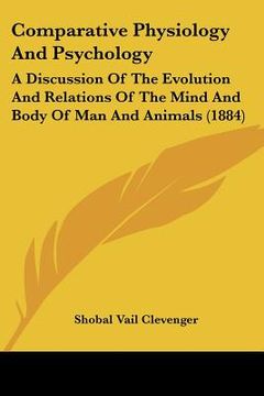 portada comparative physiology and psychology: a discussion of the evolution and relations of the mind and body of man and animals (1884) (en Inglés)