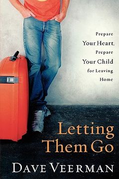 portada letting them go: prepare your heart, prepare your child for leaving home (in English)