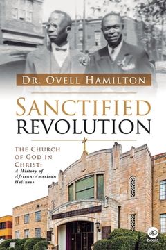 portada Sanctified revolution: The Church of God in Christ: A history of African-American holiness (en Inglés)